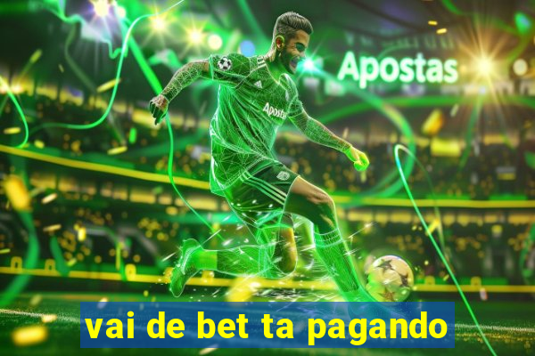 vai de bet ta pagando